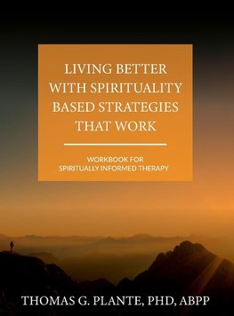 Living Better with Spirituality Based Strategies that Work