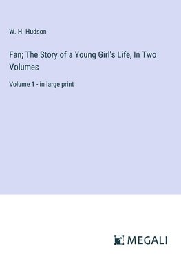 Fan; The Story of a Young Girl's Life, In Two Volumes