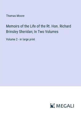 Memoirs of the Life of the Rt. Hon. Richard Brinsley Sheridan; In Two Volumes