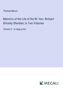 Memoirs of the Life of the Rt. Hon. Richard Brinsley Sheridan; In Two Volumes