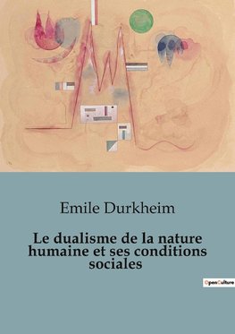 Le dualisme de la nature humaine et ses conditions sociales