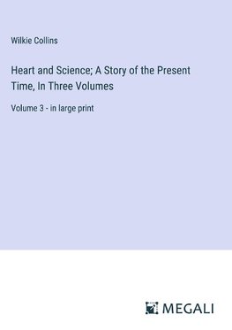 Heart and Science; A Story of the Present Time, In Three Volumes