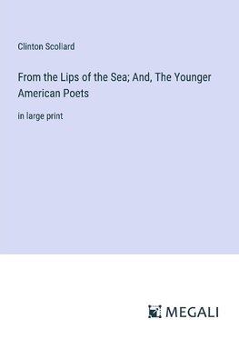 From the Lips of the Sea; And, The Younger American Poets