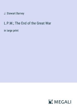 L.P.M.; The End of the Great War