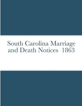 South Carolina Marriage and Death Notices  1863