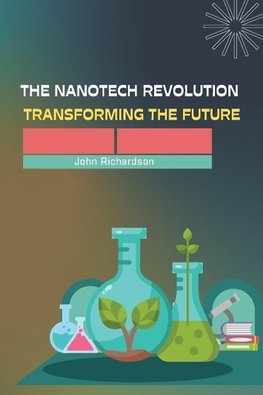 The Nanotech Revolution Transforming the Future