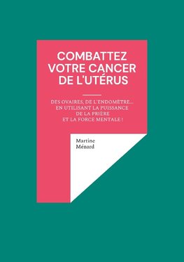 Combattez votre cancer de l'utérus