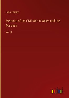 Memoirs of the Civil War in Wales and the Marches