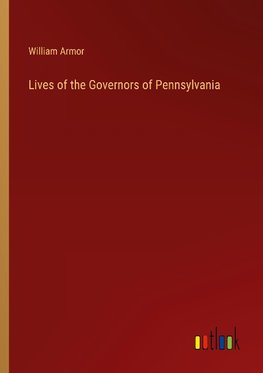 Lives of the Governors of Pennsylvania