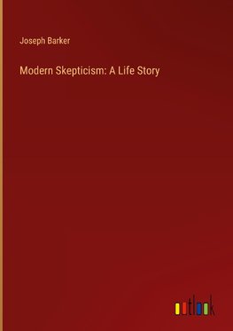 Modern Skepticism: A Life Story