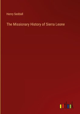 The Missionary History of Sierra Leone