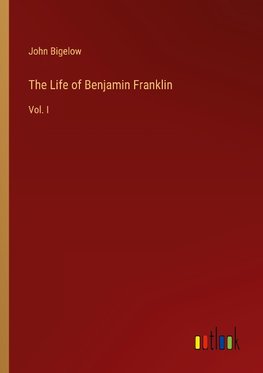 The Life of Benjamin Franklin