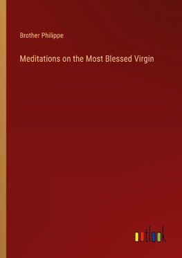 Meditations on the Most Blessed Virgin