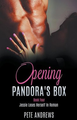 Opening Pandora's Box 4 - Jessie Loses Herself In Roman