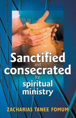 Sanctified and Consecreted for Spiritual Ministry