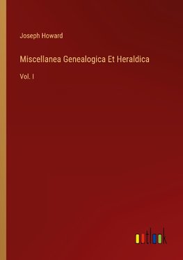 Miscellanea Genealogica Et Heraldica