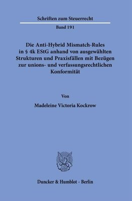 Die Anti-Hybrid Mismatch-Rules in § 4k EStG anhand von ausgewählten Strukturen und Praxisfällen mit Bezügen zur unions- und verfassungsrechtlichen Konformität.