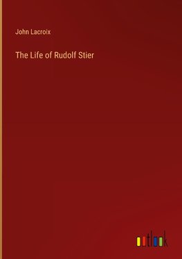 The Life of Rudolf Stier