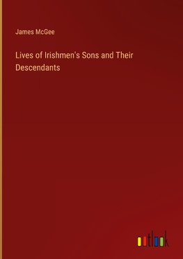 Lives of Irishmen's Sons and Their Descendants