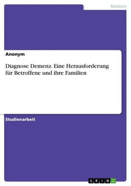 Diagnose Demenz. Eine Herausforderung für Betroffene und ihre Familien