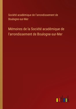 Mémoires de la Société académique de l'arrondissement de Boulogne-sur-Mer