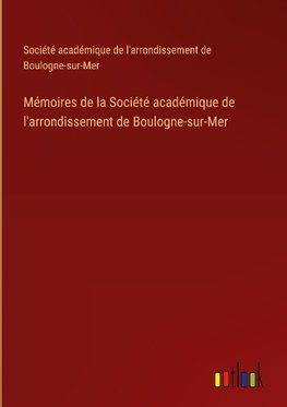 Mémoires de la Société académique de l'arrondissement de Boulogne-sur-Mer