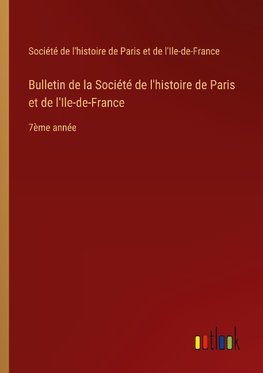 Bulletin de la Société de l'histoire de Paris et de l'Ile-de-France