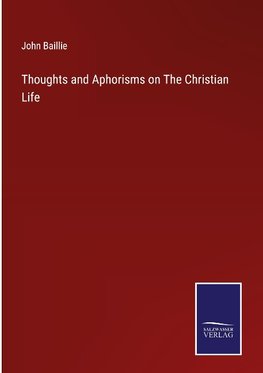 Thoughts and Aphorisms on The Christian Life