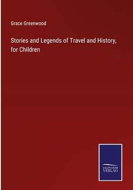 Stories and Legends of Travel and History, for Children