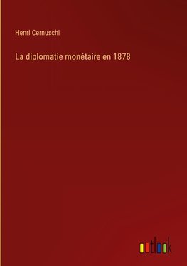 La diplomatie monétaire en 1878