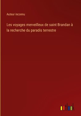 Les voyages merveilleux de saint Brandan à la recherche du paradis terrestre