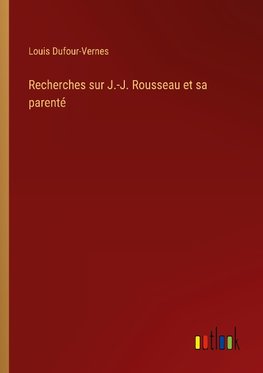 Recherches sur J.-J. Rousseau et sa parenté