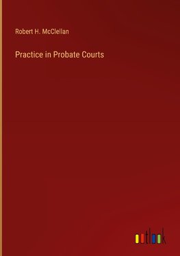 Practice in Probate Courts