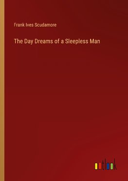 The Day Dreams of a Sleepless Man