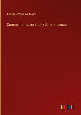 Commentaries on Equity Jurisprudence