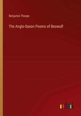 The Anglo-Saxon Poems of Beowulf