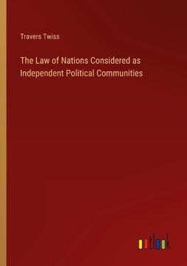 The Law of Nations Considered as Independent Political Communities