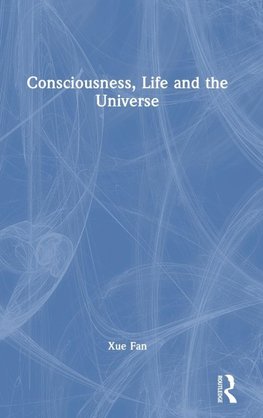 Consciousness, Life and the Universe