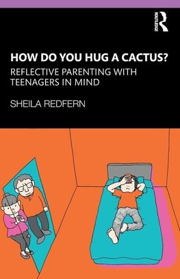 How Do You Hug a Cactus? Reflective Parenting with Teenagers in Mind