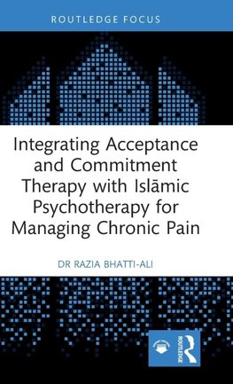 Integrating Acceptance and Commitment Therapy with Isl¿mic Psychotherapy for Managing Chronic Pain