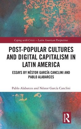 Post-Popular Cultures and Digital Capitalism in Latin America