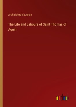 The Life and Labours of Saint Thomas of Aquin