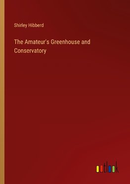 The Amateur's Greenhouse and Conservatory