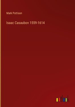 Isaac Casaubon 1559-1614