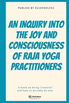 AN INQUIRY INTO THE JOY AND CONSCIOUSNESS OF RAJA YOGA PRACTITIONERS