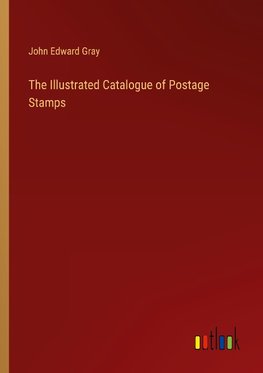 The Illustrated Catalogue of Postage Stamps