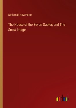 The House of the Seven Gables and The Snow Image