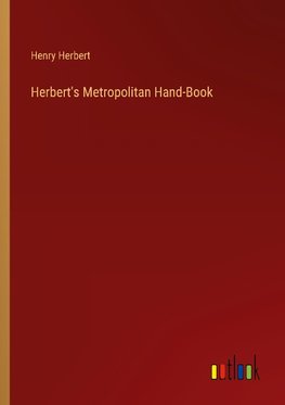 Herbert's Metropolitan Hand-Book