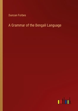 A Grammar of the Bengali Language