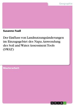 Der Einfluss von Landnutzungsänderungen im Einzugsgebiet des Napa. Anwendung des Soil and Water Assessment Tools (SWAT)